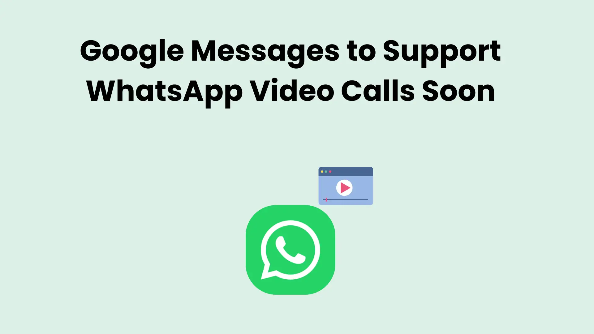 Google Messages will Support WhatsApp Video Calls Soon 1 Google Messages to Support WhatsApp Video Calls Soon